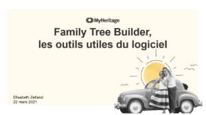 Regardez le webinaire ‘Family Tree Builder, les outils utiles du logiciel’